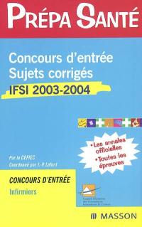 Concours d'entrée IFSI 2003-2004 : sujets corrigés