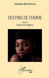 Destins de femme. Vol. 2. Subversive Dégnan