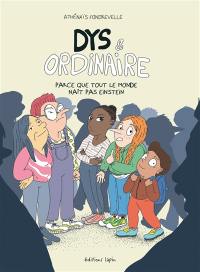 Dys & ordinaire : parce que tout le monde naît pas Einstein