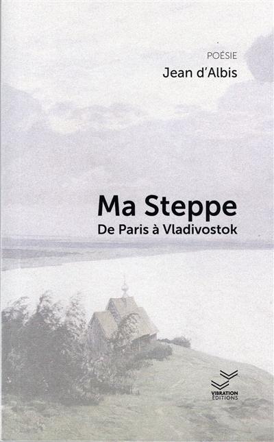 Ma steppe : de Paris à Vladivostok