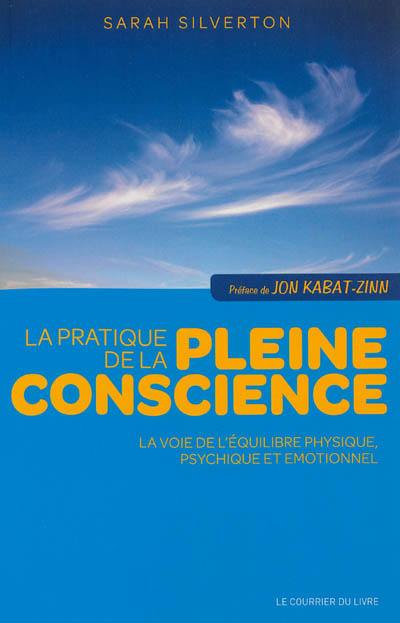 La pratique de la pleine conscience : la voie de l'équilibre physique, psychique et émotionnel