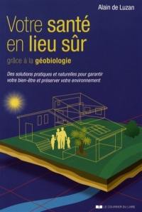 Votre santé en lieu sûr grâce à la géobiologie : des solutions pratiques et naturelles pour garantir votre bien-être et préserver votre environnement