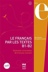 Le français par les textes, B1-B2 : quarante-cinq textes de français courant