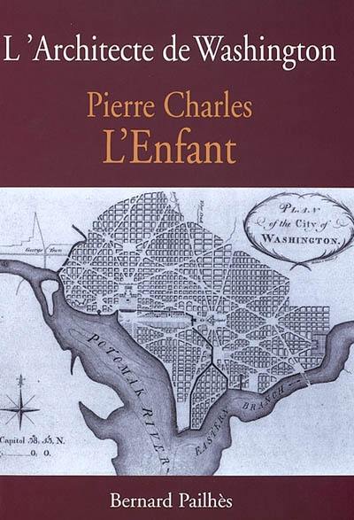 L'architecte de Washington : mémoires de William Digges, pour servir l'histoire de la vie de Pierre Charles L'Enfant