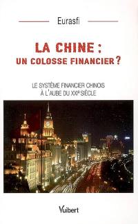 La Chine : un colosse financier ? : le système financier chinois à l'aube du XXIe siècle