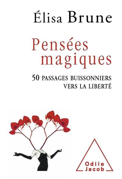 Pensées magiques : 50 passages buissonniers vers la liberté