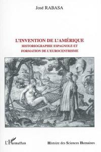 L'invention de l'Amérique : historiographie espagnole et formation de l'eurocentrisme