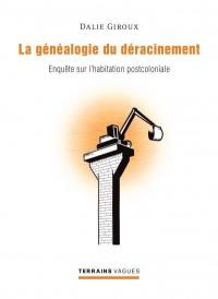 La généalogie du déracinement : enquête sur l'habitation postcoloniale