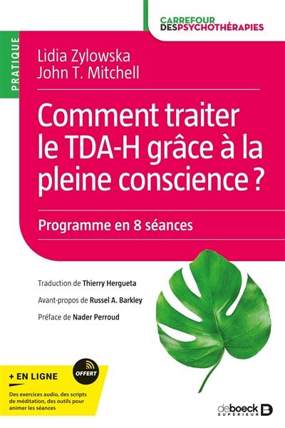 Comment traiter le TDA-H grâce à la pleine conscience ? : manuel d'intervention pratique, programme en 8 séances