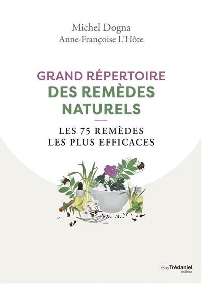 Grand répertoire des remèdes naturels : les 75 remèdes les plus efficaces