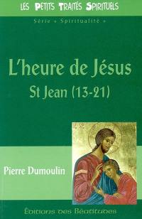 L'heure de Jésus, saint Jean (13-21)