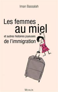 Les femmes au miel : et autres histoires joyeuses de l'immigration