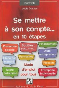 Se mettre à son compte... : en 10 étapes : comment faire ? toutes les réponses !