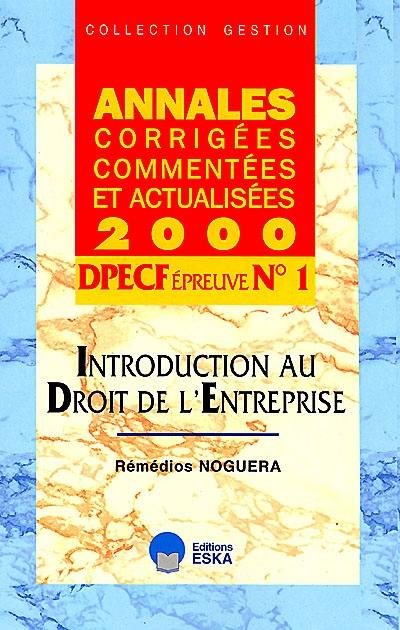 Introduction au droit de l'entreprise, DPECF n° 1 : annales corrigées, commentées et actualisées 2000