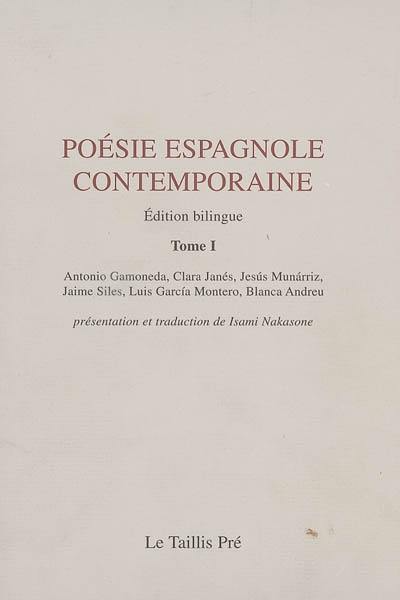 Poésie espagnole contemporaine. Vol. 1. Antonio Gamoneda, Clara Janès, Jesus Munarriz, Jaimes Siles, Luis Garcia Montero, Blanca Andreu