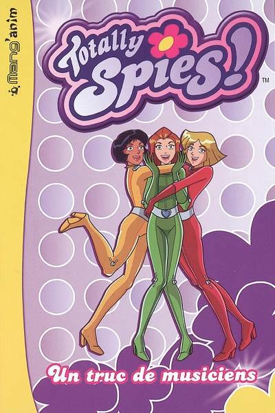 Totally Spies !. Vol. 1. Un truc de musiciens