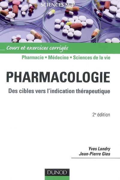 Pharmacologie : des cibles vers l'indication thérapeutique : cours et exercices corrigés