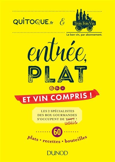 Entrée, plat... et vin compris ! : les 2 spécialistes des box gourmandes s'occupent de vous ! : 60 plats, recettes, bouteilles