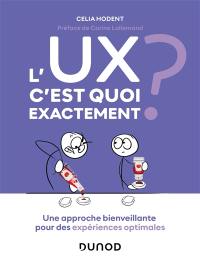 L'UX, c'est quoi exactement ? : une approche bienveillante pour des expériences optimales