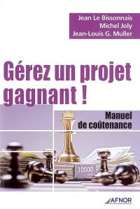 Gérez un projet gagnant ! : manuel de coûtenance