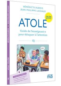 Atole : guide de l'enseignant.e pour éduquer à l'attention : collège 6e, 5e, 4e, 3e