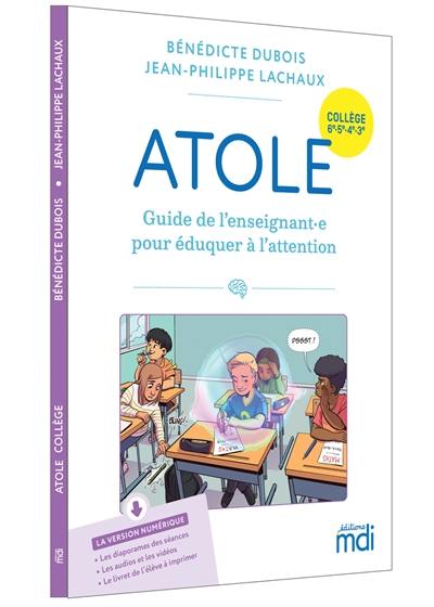 Atole : guide de l'enseignant.e pour éduquer à l'attention : collège 6e, 5e, 4e, 3e