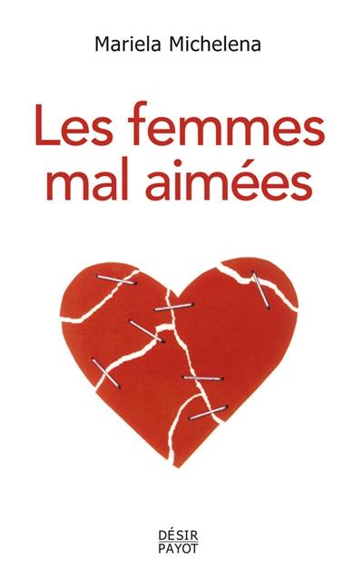 Les femmes mal aimées : des femmes prisonnières de relations destructrices et sans avenir