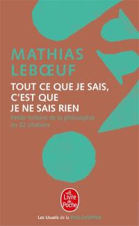 Tout ce que je sais, c'est que je ne sais rien : petite histoire de la philosophie en 32 citations