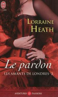 Les amants de Londres. Vol. 2. Le pardon