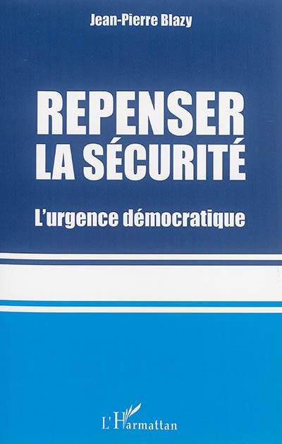 Repenser la sécurité : l'urgence démocratique