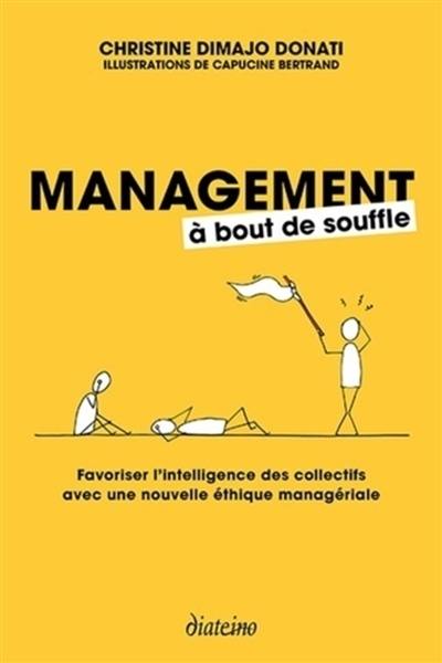 Management à bout de souffle : favoriser l'intelligence des collectifs avec une nouvelle éthique managériale