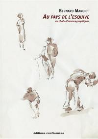 Bernard Manciet : au pays de l'esquive : un choix d'oeuvres graphiques