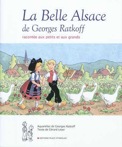 La belle Alsace de Georges Ratkoff : racontée aux petits et aux grands