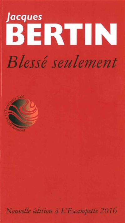 Blessé seulement : poèmes