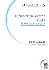 Sans-culottes : un emblème du XVIIIe siècle pendant la Révolution française