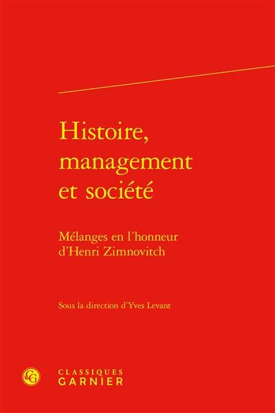 Histoire, management et société : mélanges en l'honneur d'Henri Zimnovitch