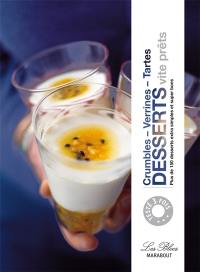 Desserts vite prêts : crumbles, verrines, tartes : plus de 150 desserts extra-simples et super-bons