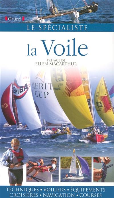 La voile : techniques, voiliers, équipements, navigation, courses