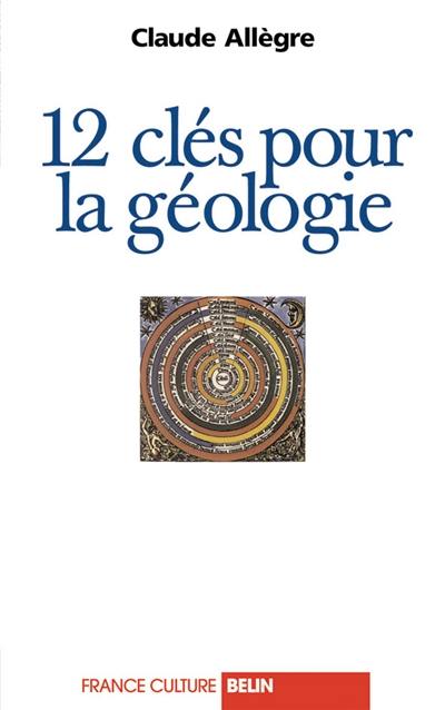 12 clés pour la géologie : entretiens avec Emile Noël