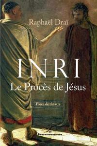 INRI : le procès de Jésus : pièce de théâtre