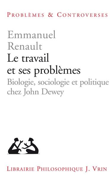 Le travail et ses problèmes : biologie, sociologie et politique chez John Dewey