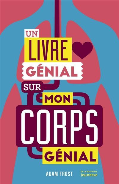 Un livre génial sur mon corps génial : pour apprendre en corps et encore !