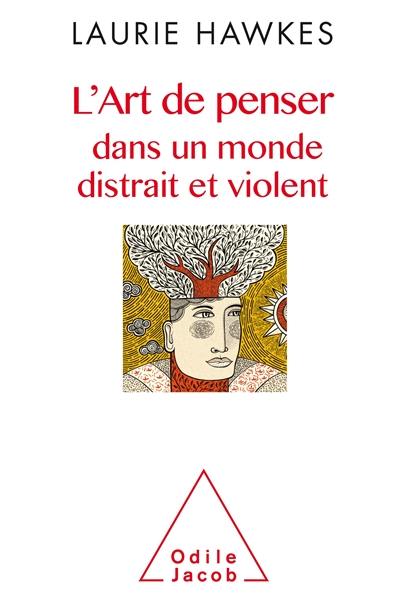 L'art de penser dans un monde distrait et violent