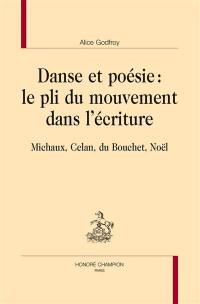 Danse et poésie : le pli du mouvement dans l'écriture : Michaux, Celan, du Bouchet, Noël