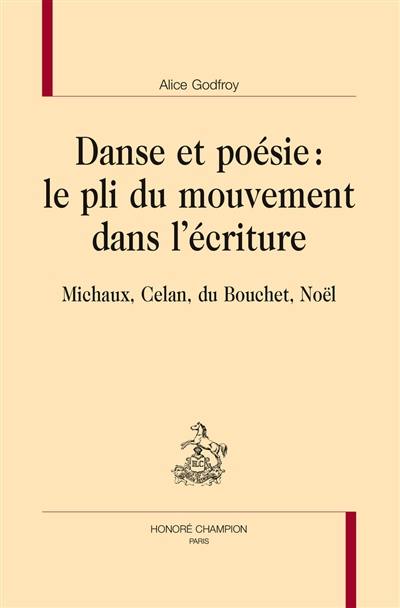 Danse et poésie : le pli du mouvement dans l'écriture : Michaux, Celan, du Bouchet, Noël