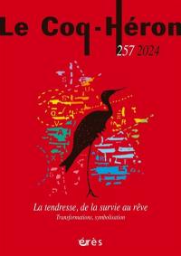 Coq Héron (Le), n° 257. La tendresse, de la survie au rêve : transformations, symbolisation