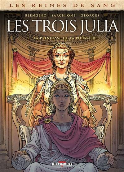 Les reines de sang. Les trois Julia. Vol. 1. La princesse de la poussière