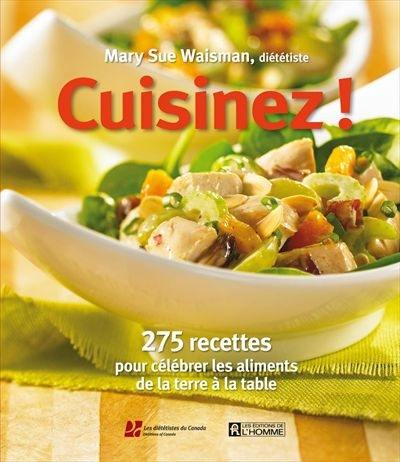 Cuisinez ! : 275 recettes pour célébrer les aliments de la terre à la table