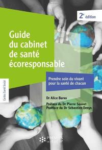 Guide du cabinet de santé écoresponsable : prendre soin du vivant pour la santé de chacun