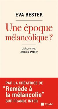 Une époque mélancolique ? : dialogue avec Jérémie Peltier